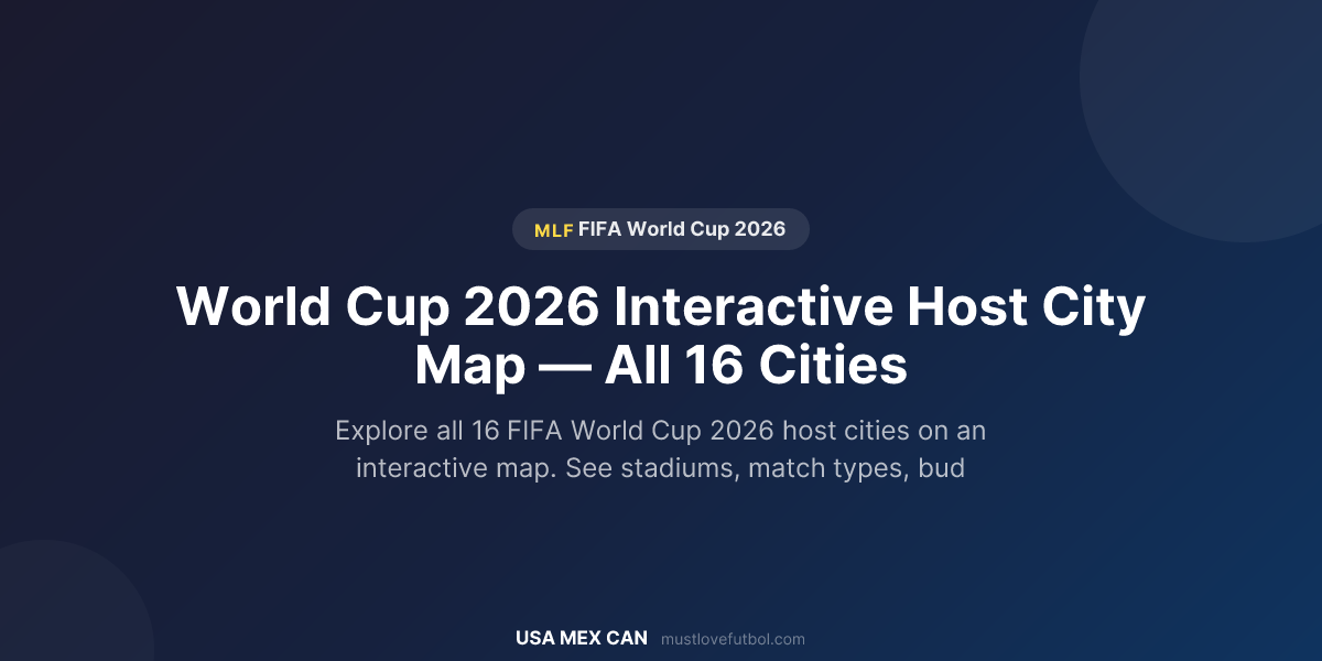 World Cup 2026 Interactive Host City Map All 16 Cities Must Love Futbol Og 